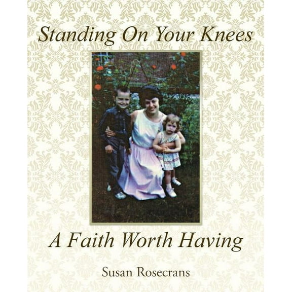 Standing on Your Knees a Faith Worth Having