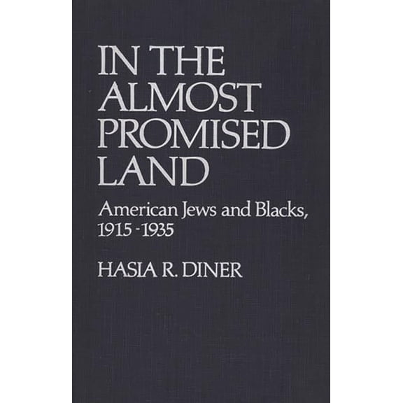 Contributions in American History In the Almost Promised Land: American Jews and Blacks, 1915-1935, (Hardcover)