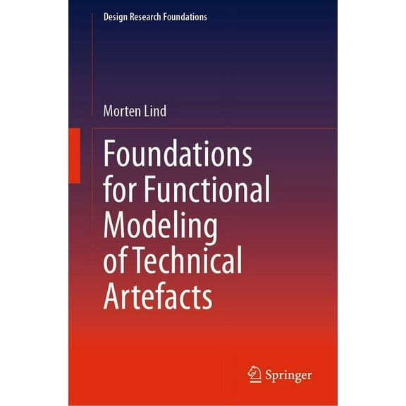 Design Research Foundations Foundations for Functional Modeling of Technical Artefacts, (Hardcover)
