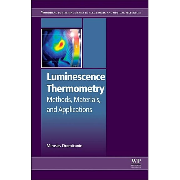 Woodhead Publishing Electronic and Optic Luminescence Thermometry: Methods, Materials, and Applications, (Paperback)