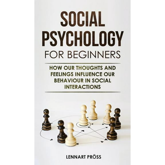 Social Psychology for Beginners: How our thoughts and feelings influence our behaviour in social interactions, (Hardcover)