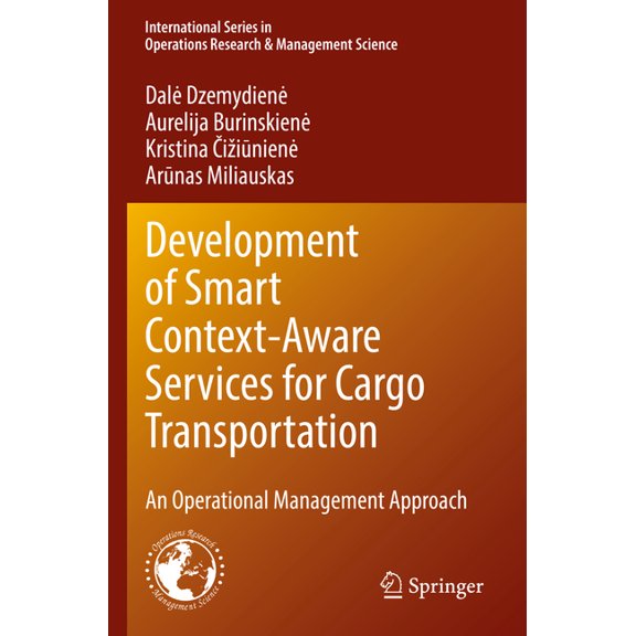 International Operations Research & Mana Development of Smart Context-Aware Services for Cargo Transportation: An Operational Management Approach, Book 330, (Paperback)