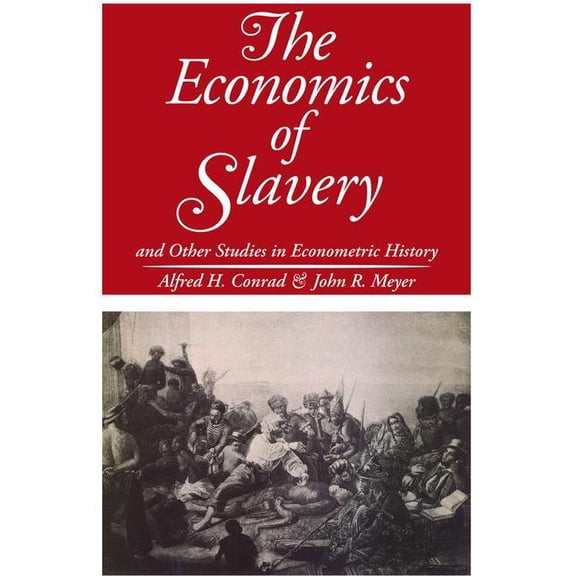 The Economics of Slavery: And Other Studies in Econometric History, (Paperback)
