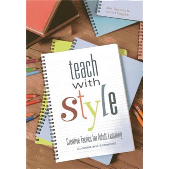 Pre-Owned Teach With Style: Creative Tactics for Adult Learning (Updated and Enhanced)