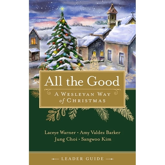 All the Good Leader Guide: A Wesleyan Way of Christmas, (Paperback)