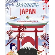 Exploring Japan - Cultural Coloring Book - Classic and Contemporary Creative Designs of Japanese Symbols: Ancient and Modern Japanese Culture Blend in One Amazing Coloring Book (Paperback)