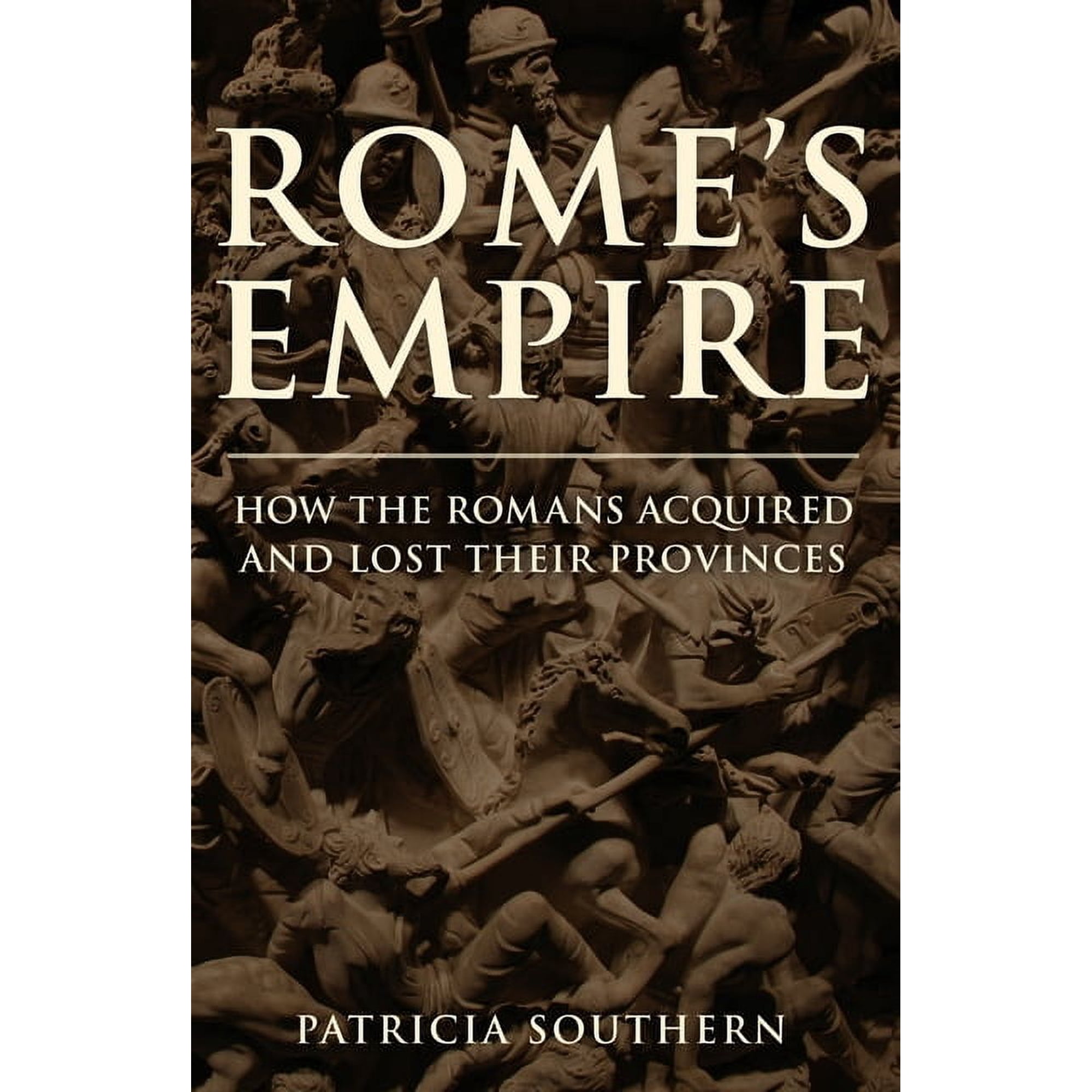 Rome s Empire: How the Romans Acquired and Lost Their Provinces (Hardcover)