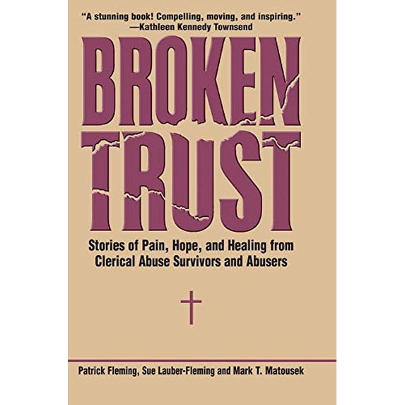 Pre-Owned Broken Trust: Stories of Pain, Hope, and Healing from Clerical Abuse Survivors and Abusers (Hardcover) 0824524101 9780824524104