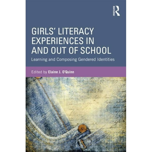 Girls' Literacy Experiences In and Out of School: Learning and Composing Gendered Identities, (Paperback)