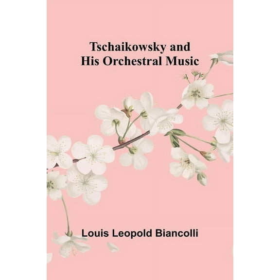 Tschaikowsky and His Orchestral Music, (Paperback)