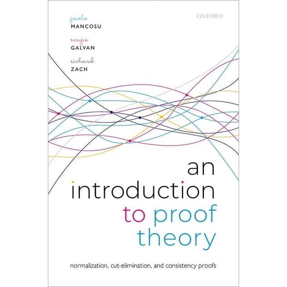 An Introduction to Proof Theory: Normalization, Cut-Elimination, and Consistency Proofs, (Hardcover)