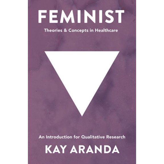 Pre-Owned Feminist Theories and Concepts in Healthcare: An Introduction for Qualitative Research (Paperback)