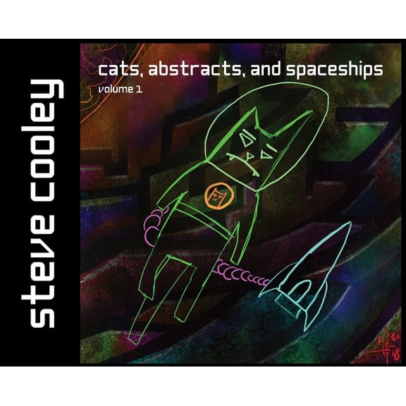Cats, Abstracts, and Spaceships: volume 1, (Hardcover)