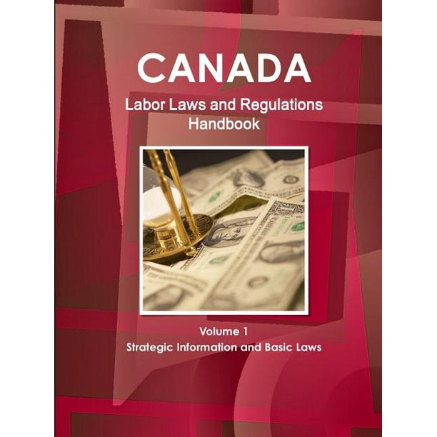 canada-labor-laws-and-regulations-handbook-volume-1-strategic