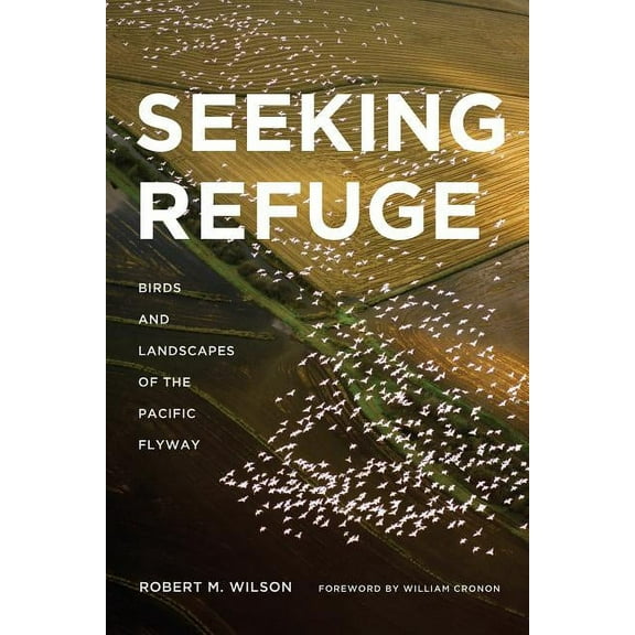 Weyerhaeuser Environmental Books Seeking Refuge: Birds and Landscapes of the Pacific Flyway, (Paperback)