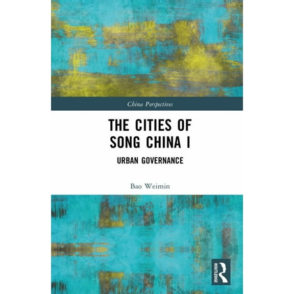 China Perspectives The Cities of Song China I: Urban Governance, (Hardcover)
