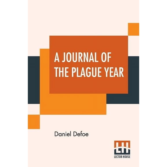 A Journal Of The Plague Year: Being Observations Or Memorials Of The Most Remarkable Occurrences, As Well Public As Priv, (Paperback)