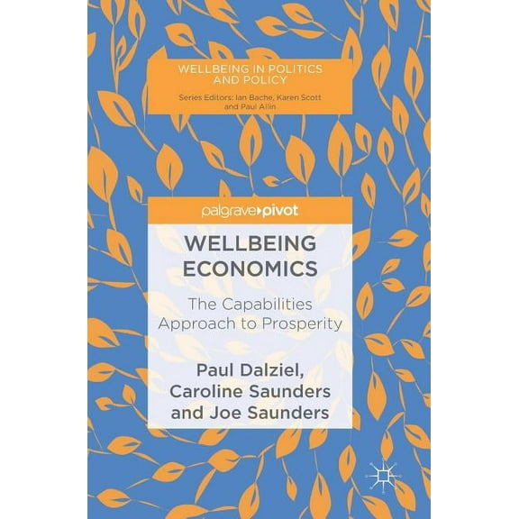 Wellbeing in Politics and Policy Wellbeing Economics: The Capabilities Approach to Prosperity, (Hardcover)