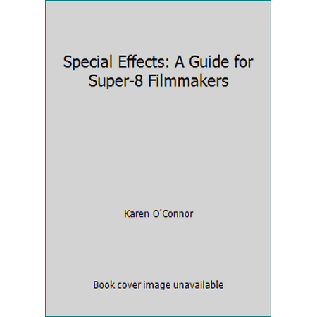 Special Effects: A Guide for Super-8 Filmmakers [Library Binding - Used]