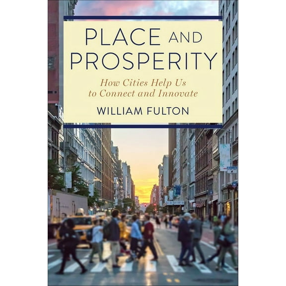 Place and Prosperity: How Cities Help Us to Connect and Innovate, (Paperback)