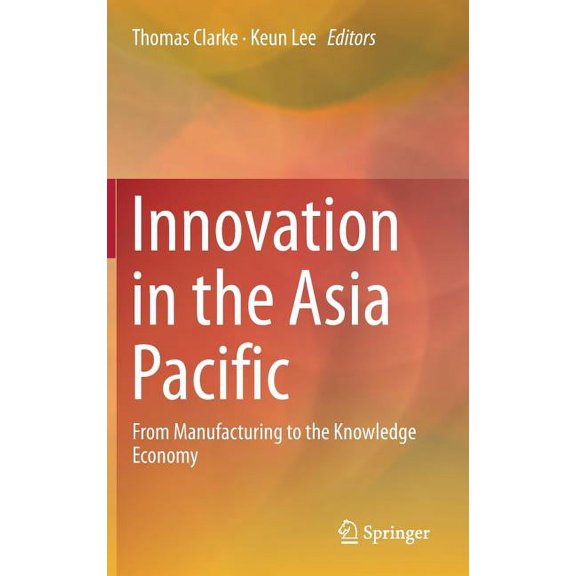 Innovation in the Asia Pacific: From Manufacturing to the Knowledge Economy, (Hardcover)
