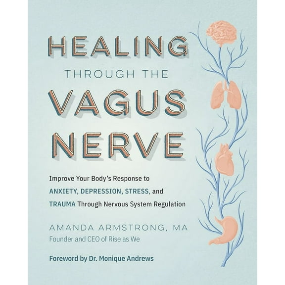 Healing Through the Vagus Nerve: Improve Your Body's Response to Anxiety, Depression, Stress, and Trauma Through Ne, (Paperback)