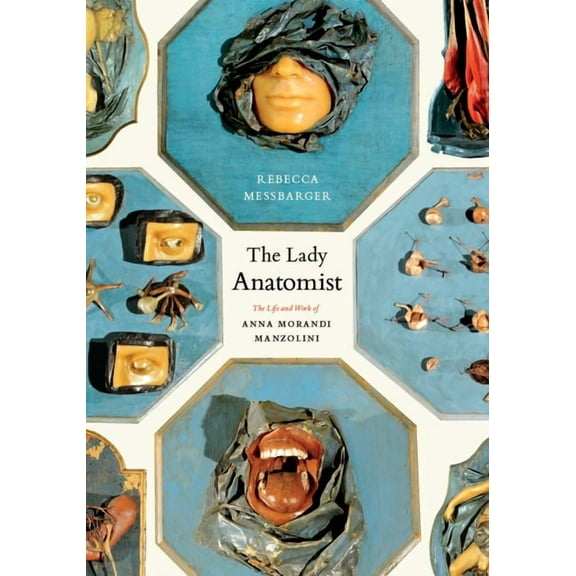 The Lady Anatomist: The Life and Work of Ana Morandi Manzolini, (Hardcover)