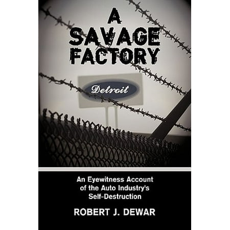 A Savage Factory An Eyewitness Account Of The Auto