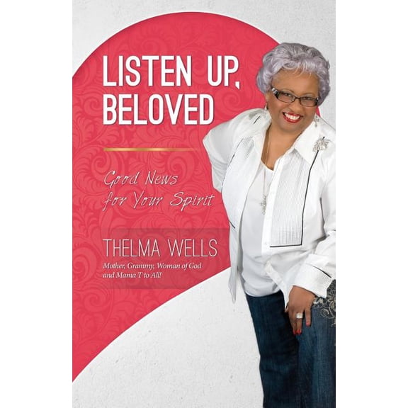 Listen Up, Beloved: Good News for Your Spirit Paperback Thelma Wells