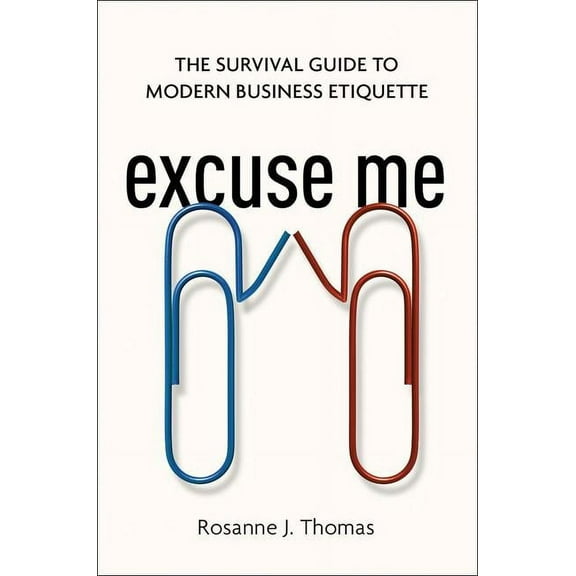 Excuse Me: The Survival Guide to Modern Business Etiquette (Hardcover)