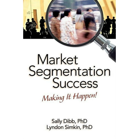 Market Segmentation Success: Making It Happen!, (Paperback)