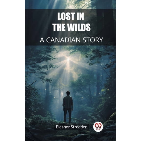 Lost in the Wilds A Canadian Story, (Paperback)