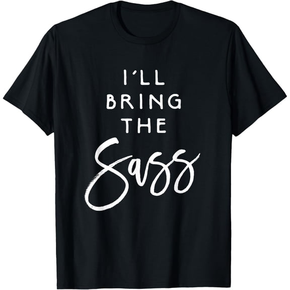 I'll Bring The Sass Shirt Funny Sassy Friend Group Party Tee T-ShirtMen's and women's gift, black and white T-shirt, size: Extra large S-4XL