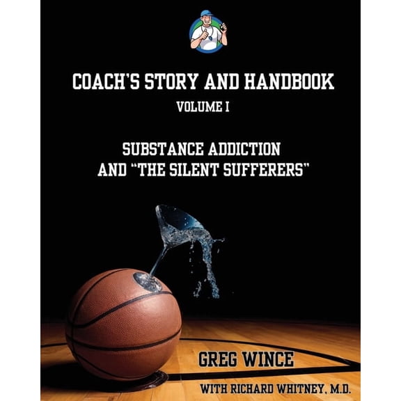 Coach's Story and Handbook: Substance Addiction and "The Silent Sufferers", (Paperback)