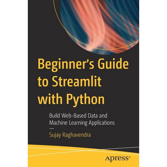 Beginner's Guide to Streamlit with Python: Build Web-Based Data and Machine Learning Applications, (Paperback)