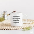 thumbnail image 5 of Thank You for Being An Awesome Neighbor Housewarming Neighbor Gifts Welcome Farewell Gifts to Neighbors Ceramic Mug 11 oz White, 5 of 8