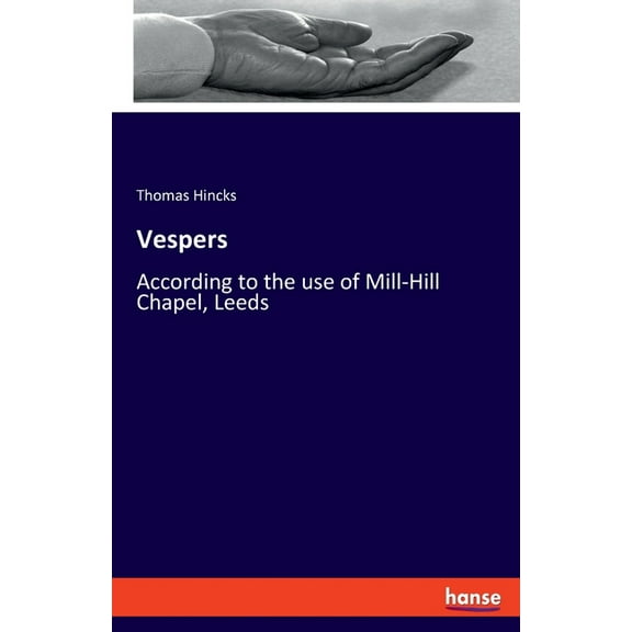 Vespers: According to the use of Mill-Hill Chapel, Leeds, (Paperback)
