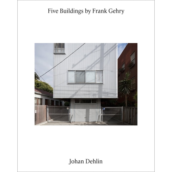 Five Buildings by Frank Gehry: Photographs by Johan Dehlin, (Paperback)
