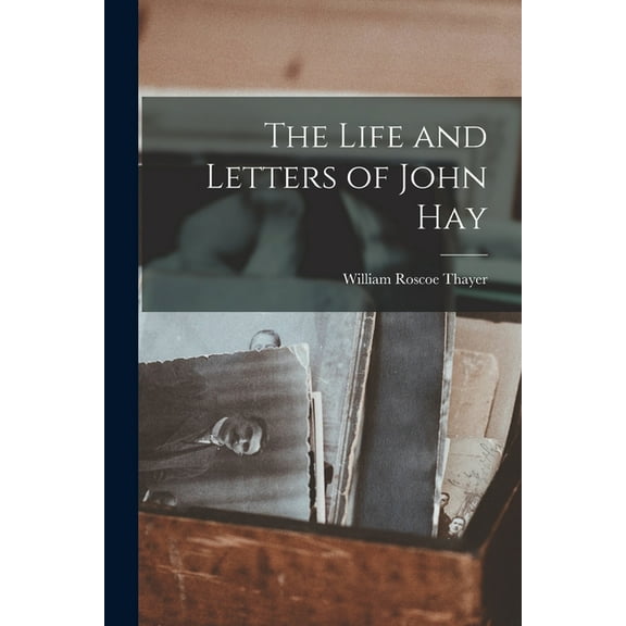 The Life and Letters of John Hay (Paperback)