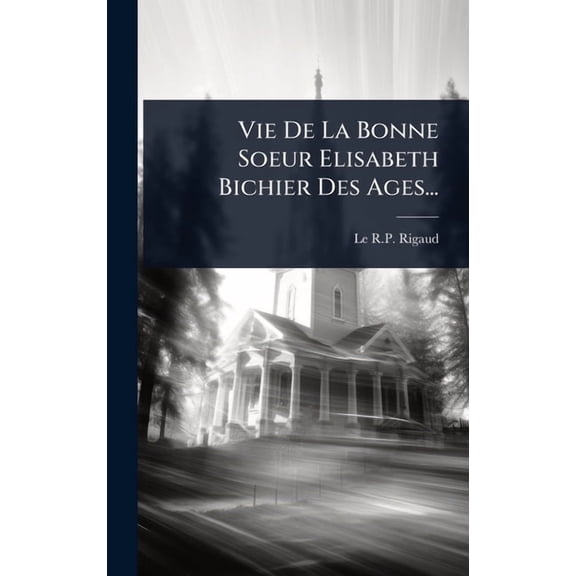 Vie De La Bonne Soeur Elisabeth Bichier Des Ages..., (Hardcover)