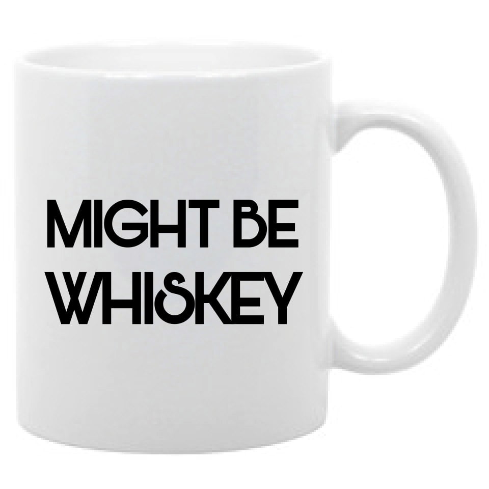 Might be whiskey 11 oz. coffee mug adult humor funny saying Walmart