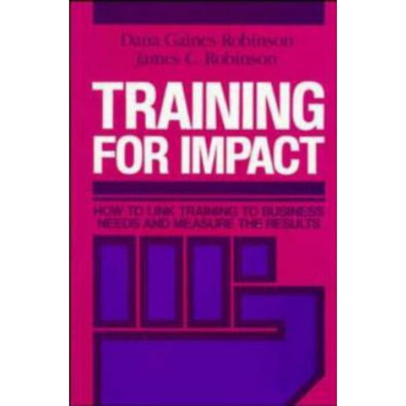 Pre-Owned Training for Impact: How to Link Training to Business Needs and Measure the Results (Hardcover) 1555421539 9781555421533