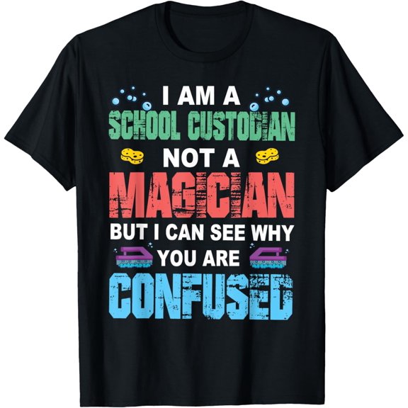 I Am A School Custodian Not A Magician Janitor Appreciation T-Shirt