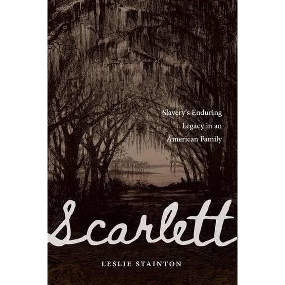 Scarlett: Slavery's Enduring Legacy in an American Family, (Hardcover)