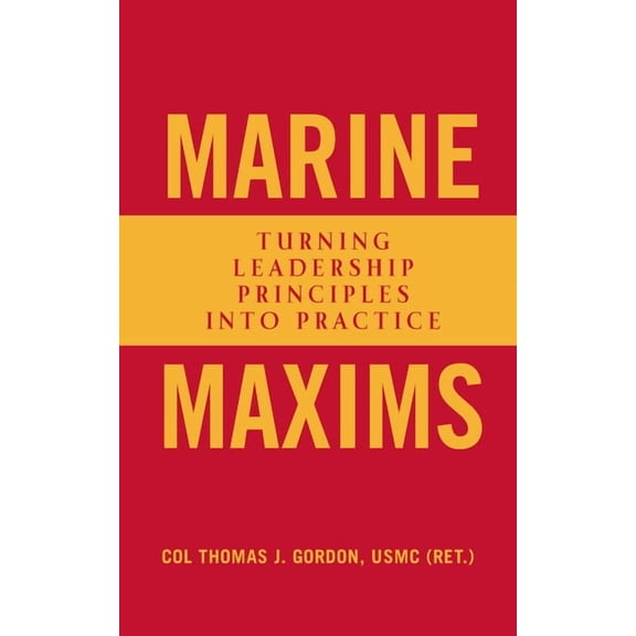 Scarlet & Gold Professional Library Marine Maxims: Turning Leadership Principles Into Practice, (Hardcover)