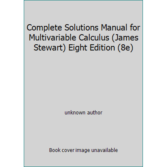 Pre-Owned Complete Solutions Manual for Multivariable Calculus (James Stewart) Eight Edition (8e) (Paperback) 1305276116 9781305276116