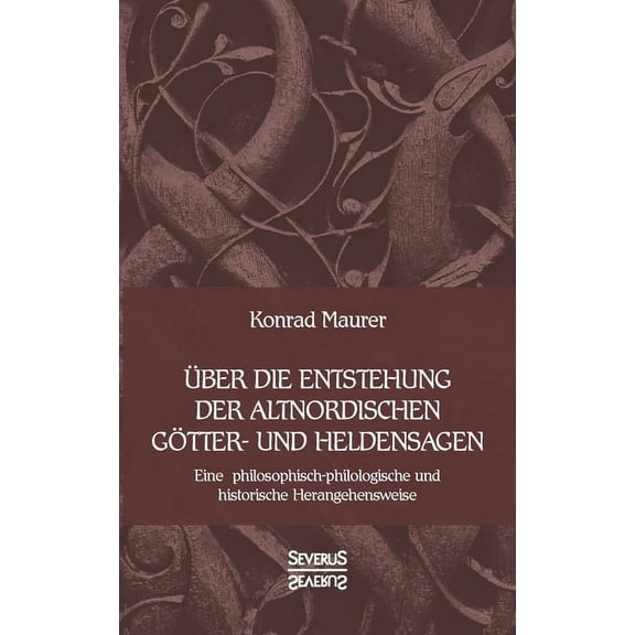 Über die Entstehung altnordischer Götter- und Heldensagen: Eine philosophisch-philologische und historische Herangehensweise (Paperback)