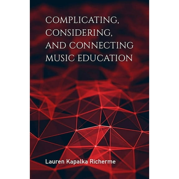 Counterpoints: Music and Education Complicating, Considering, and Connecting Music Education, (Hardcover)