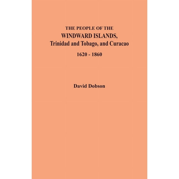 People of the Windward Islands, Trinidad and Tobago, and Curacao, 1620-1860, (Paperback)