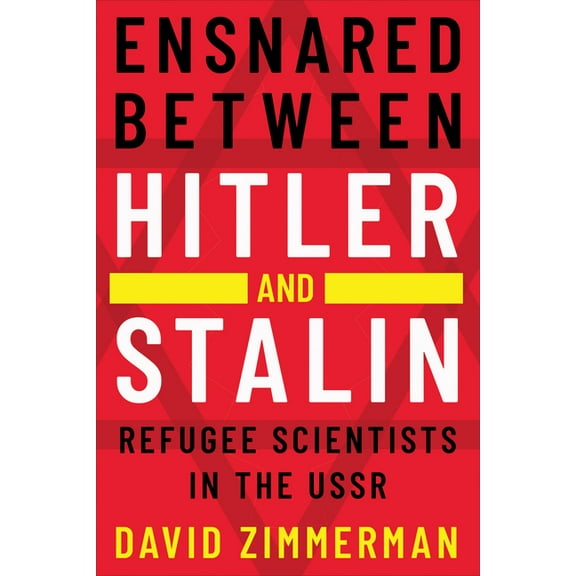Ensnared Between Hitler and Stalin: Refugee Scientists in the USSR, (Hardcover)